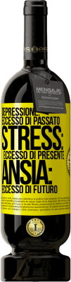 49,95 € Spedizione Gratuita | Vino rosso Edizione Premium MBS® Riserva Depressione: eccesso in eccesso. Stress: eccesso di presente. Ansia: eccesso di futuro Etichetta Gialla. Etichetta personalizzabile Riserva 12 Mesi Raccogliere 2016 Tempranillo
