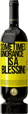 49,95 € Free Shipping | Red Wine Premium Edition MBS® Reserve Sometimes ignorance is a blessing Yellow Label. Customizable label Reserve 12 Months Harvest 2016 Tempranillo