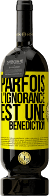 49,95 € Envoi gratuit | Vin rouge Édition Premium MBS® Réserve Parfois, l'ignorance est une bénédiction Étiquette Jaune. Étiquette personnalisable Réserve 12 Mois Récolte 2014 Tempranillo