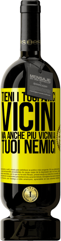 49,95 € Spedizione Gratuita | Vino rosso Edizione Premium MBS® Riserva Tieni i tuoi amici vicini, ma anche più vicini ai tuoi nemici Etichetta Gialla. Etichetta personalizzabile Riserva 12 Mesi Raccogliere 2015 Tempranillo