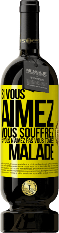 49,95 € Envoi gratuit | Vin rouge Édition Premium MBS® Réserve Si vous aimez vous souffrez. Si vous n'aimez pas vous tombez malade Étiquette Jaune. Étiquette personnalisable Réserve 12 Mois Récolte 2015 Tempranillo