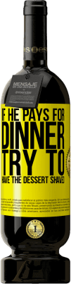 49,95 € 免费送货 | 红酒 高级版 MBS® 预订 如果他支付晚餐，他会尝试剃掉甜点 黄色标签. 可自定义的标签 预订 12 个月 收成 2016 Tempranillo