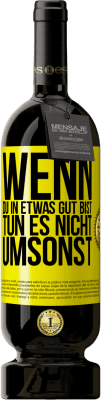 49,95 € Kostenloser Versand | Rotwein Premium Ausgabe MBS® Reserve Wenn du in etwas gut bist, tun es nicht umsonst Gelbes Etikett. Anpassbares Etikett Reserve 12 Monate Ernte 2015 Tempranillo