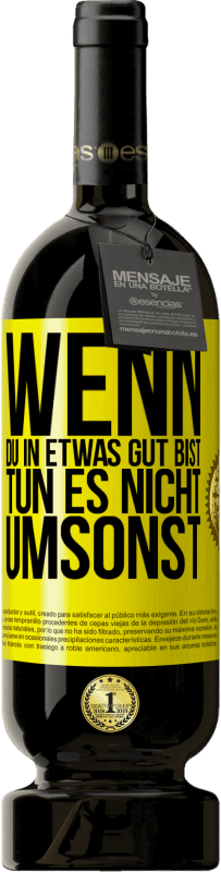 49,95 € Kostenloser Versand | Rotwein Premium Ausgabe MBS® Reserve Wenn du in etwas gut bist, tun es nicht umsonst Gelbes Etikett. Anpassbares Etikett Reserve 12 Monate Ernte 2015 Tempranillo