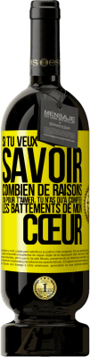 49,95 € Envoi gratuit | Vin rouge Édition Premium MBS® Réserve Si tu veux savoir combien de raisons j'ai pour t'aimer, tu n'as qu'à compter les battements de mon cœur Étiquette Jaune. Étiquette personnalisable Réserve 12 Mois Récolte 2014 Tempranillo