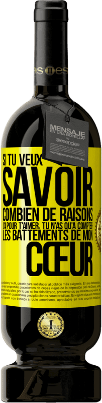 49,95 € Envoi gratuit | Vin rouge Édition Premium MBS® Réserve Si tu veux savoir combien de raisons j'ai pour t'aimer, tu n'as qu'à compter les battements de mon cœur Étiquette Jaune. Étiquette personnalisable Réserve 12 Mois Récolte 2015 Tempranillo