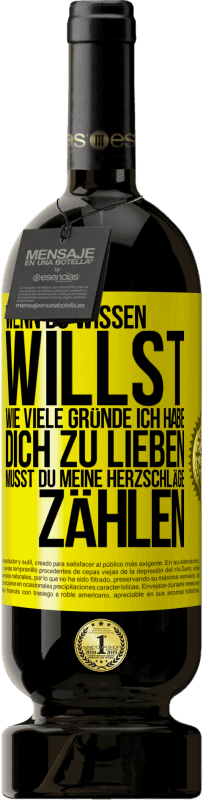 49,95 € Kostenloser Versand | Rotwein Premium Ausgabe MBS® Reserve Wenn du wissen willst, wie viele Gründe ich habe, dich zu lieben, musst du meine Herzschläge zählen Gelbes Etikett. Anpassbares Etikett Reserve 12 Monate Ernte 2015 Tempranillo