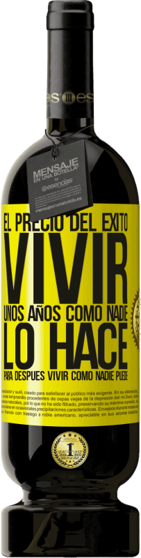49,95 € Envío gratis | Vino Tinto Edición Premium MBS® Reserva El precio del éxito. Vivir unos años como nadie lo hace, para después vivir como nadie puede Etiqueta Amarilla. Etiqueta personalizable Reserva 12 Meses Cosecha 2016 Tempranillo