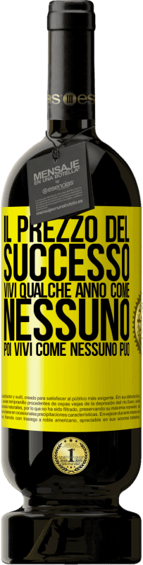 49,95 € Spedizione Gratuita | Vino rosso Edizione Premium MBS® Riserva Il prezzo del successo. Vivi qualche anno come nessuno, poi vivi come nessuno può Etichetta Gialla. Etichetta personalizzabile Riserva 12 Mesi Raccogliere 2015 Tempranillo