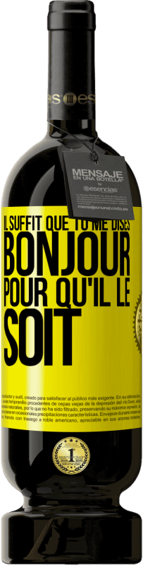 49,95 € Envoi gratuit | Vin rouge Édition Premium MBS® Réserve Il suffit que tu me dises Bonjour pour qu'il le soit Étiquette Jaune. Étiquette personnalisable Réserve 12 Mois Récolte 2015 Tempranillo