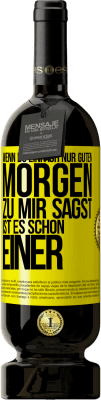 49,95 € Kostenloser Versand | Rotwein Premium Ausgabe MBS® Reserve Wenn du einfach nur Guten Morgen zu mir sagst, ist es schon einer Gelbes Etikett. Anpassbares Etikett Reserve 12 Monate Ernte 2016 Tempranillo