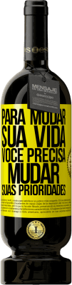 49,95 € Envio grátis | Vinho tinto Edição Premium MBS® Reserva Para mudar sua vida, você precisa mudar suas prioridades Etiqueta Amarela. Etiqueta personalizável Reserva 12 Meses Colheita 2015 Tempranillo