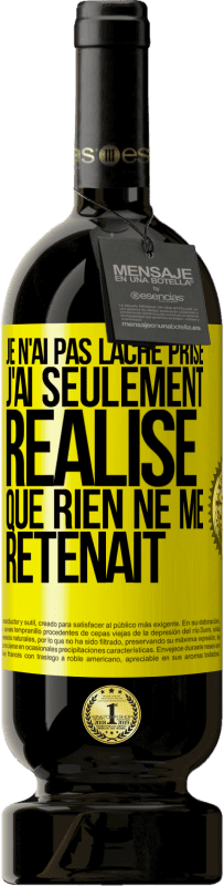 49,95 € Envoi gratuit | Vin rouge Édition Premium MBS® Réserve Je n'ai pas lâché prise, j'ai seulement réalisé que rien ne me retenait Étiquette Jaune. Étiquette personnalisable Réserve 12 Mois Récolte 2015 Tempranillo