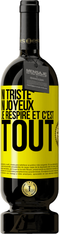 49,95 € Envoi gratuit | Vin rouge Édition Premium MBS® Réserve Ni triste ni joyeux. Je respire et c'est tout Étiquette Jaune. Étiquette personnalisable Réserve 12 Mois Récolte 2015 Tempranillo