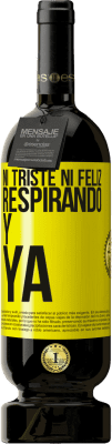 49,95 € Envío gratis | Vino Tinto Edición Premium MBS® Reserva Ni triste ni feliz. Respirando y ya Etiqueta Amarilla. Etiqueta personalizable Reserva 12 Meses Cosecha 2016 Tempranillo