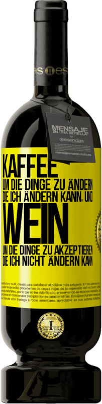 49,95 € Kostenloser Versand | Rotwein Premium Ausgabe MBS® Reserve KAFFEE um die Dinge zu ändern, die ich ändern kann, und WEIN um die Dinge zu akzeptieren, die ich nicht ändern kann Gelbes Etikett. Anpassbares Etikett Reserve 12 Monate Ernte 2015 Tempranillo