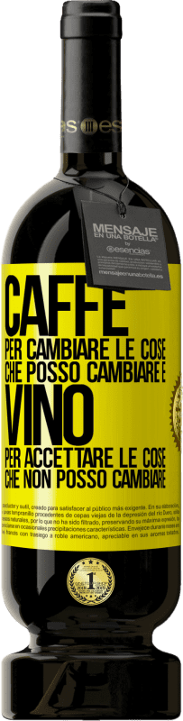 49,95 € Spedizione Gratuita | Vino rosso Edizione Premium MBS® Riserva CAFFÈ per cambiare le cose che posso cambiare e VINO per accettare le cose che non posso cambiare Etichetta Gialla. Etichetta personalizzabile Riserva 12 Mesi Raccogliere 2015 Tempranillo