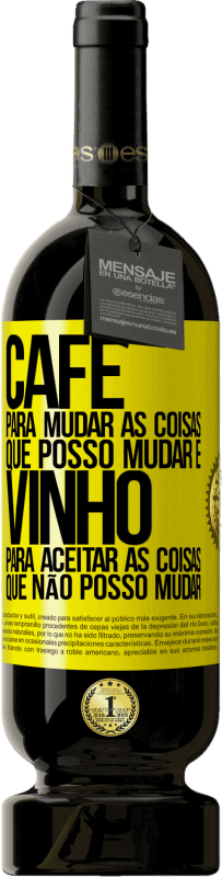 49,95 € Envio grátis | Vinho tinto Edição Premium MBS® Reserva CAFÉ para mudar as coisas que posso mudar e VINHO para aceitar as coisas que não posso mudar Etiqueta Amarela. Etiqueta personalizável Reserva 12 Meses Colheita 2015 Tempranillo