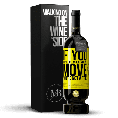«If you don't like where you are, move, you're not a tree» Premium Edition MBS® Reserve