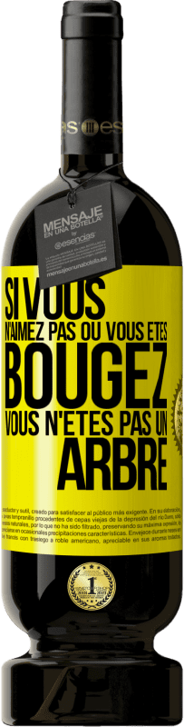 49,95 € Envoi gratuit | Vin rouge Édition Premium MBS® Réserve Si vous n'aimez pas où vous êtes, bougez, vous n'êtes pas un arbre Étiquette Jaune. Étiquette personnalisable Réserve 12 Mois Récolte 2015 Tempranillo