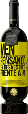 49,95 € Envío gratis | Vino Tinto Edición Premium MBS® Reserva Ven y dime al oído que te has vestido hoy pensando en desvestirte frente a mi Etiqueta Amarilla. Etiqueta personalizable Reserva 12 Meses Cosecha 2015 Tempranillo