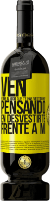 49,95 € Envío gratis | Vino Tinto Edición Premium MBS® Reserva Ven y dime al oído que te has vestido hoy pensando en desvestirte frente a mi Etiqueta Amarilla. Etiqueta personalizable Reserva 12 Meses Cosecha 2016 Tempranillo
