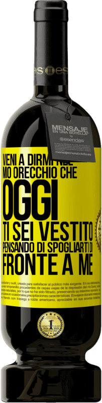 49,95 € Spedizione Gratuita | Vino rosso Edizione Premium MBS® Riserva Vieni a dirmi nel tuo orecchio che oggi ti sei vestito pensando di spogliarti di fronte a me Etichetta Gialla. Etichetta personalizzabile Riserva 12 Mesi Raccogliere 2015 Tempranillo