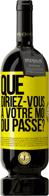 49,95 € Envoi gratuit | Vin rouge Édition Premium MBS® Réserve Que diriez-vous à votre moi du passé? Étiquette Jaune. Étiquette personnalisable Réserve 12 Mois Récolte 2016 Tempranillo