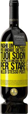 49,95 € Spedizione Gratuita | Vino rosso Edizione Premium MBS® Riserva Paghi un prezzo per andare dietro ai tuoi sogni e un prezzo ancora più alto per stare nello stesso posto Etichetta Gialla. Etichetta personalizzabile Riserva 12 Mesi Raccogliere 2014 Tempranillo