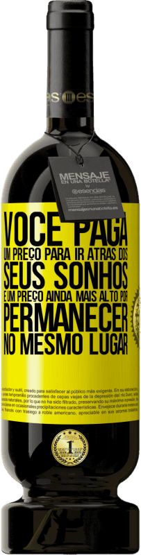 49,95 € Envio grátis | Vinho tinto Edição Premium MBS® Reserva Você paga um preço para ir atrás dos seus sonhos e um preço ainda mais alto por permanecer no mesmo lugar Etiqueta Amarela. Etiqueta personalizável Reserva 12 Meses Colheita 2016 Tempranillo