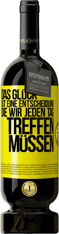 49,95 € Kostenloser Versand | Rotwein Premium Ausgabe MBS® Reserve Das Glück ist eine Entscheidung, die wir jeden Tag treffen müssen Gelbes Etikett. Anpassbares Etikett Reserve 12 Monate Ernte 2015 Tempranillo