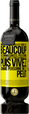 49,95 € Envoi gratuit | Vin rouge Édition Premium MBS® Réserve Dormez tard, réveillez-vous tôt. Beaucoup de connaissances, peu d'amis. Vivez quelques années comme personne ne le fait, puis vi Étiquette Jaune. Étiquette personnalisable Réserve 12 Mois Récolte 2015 Tempranillo