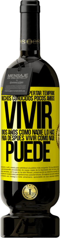 49,95 € Envío gratis | Vino Tinto Edición Premium MBS® Reserva Dormir tarde, despertar temprano. Muchos conocidos, pocos amigos. Vivir unos años como nadie lo hace, para después vivir Etiqueta Amarilla. Etiqueta personalizable Reserva 12 Meses Cosecha 2016 Tempranillo