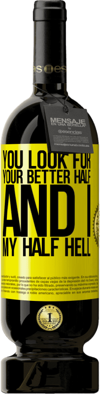 49,95 € Free Shipping | Red Wine Premium Edition MBS® Reserve You look for your better half, and I, my half hell Yellow Label. Customizable label Reserve 12 Months Harvest 2015 Tempranillo