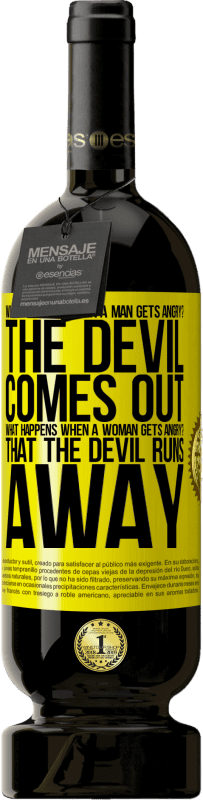 49,95 € Free Shipping | Red Wine Premium Edition MBS® Reserve what happens when a man gets angry? The devil comes out. What happens when a woman gets angry? That the devil runs away Yellow Label. Customizable label Reserve 12 Months Harvest 2015 Tempranillo