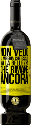 49,95 € Spedizione Gratuita | Vino rosso Edizione Premium MBS® Riserva Non vedo la miseria che esiste ma la bellezza che rimane ancora Etichetta Gialla. Etichetta personalizzabile Riserva 12 Mesi Raccogliere 2015 Tempranillo