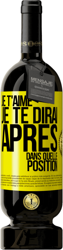 49,95 € Envoi gratuit | Vin rouge Édition Premium MBS® Réserve Je t'aime. Je te dirai après dans quelle position Étiquette Jaune. Étiquette personnalisable Réserve 12 Mois Récolte 2015 Tempranillo