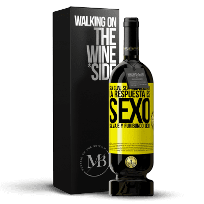 «Sea cual sea tu pregunta, la respuesta es Sexo. Salvaje y furibundo sexo!» Edición Premium MBS® Reserva