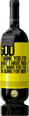 49,95 € 送料無料 | 赤ワイン プレミアム版 MBS® 予約する 神様、私が今持っているものに感謝しますが、私はもっと行くつもりだと警告します 黄色のラベル. カスタマイズ可能なラベル 予約する 12 月 収穫 2015 Tempranillo