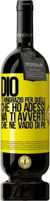 49,95 € Spedizione Gratuita | Vino rosso Edizione Premium MBS® Riserva Dio, ti ringrazio per quello che ho adesso, ma ti avverto che ne vado di più Etichetta Gialla. Etichetta personalizzabile Riserva 12 Mesi Raccogliere 2014 Tempranillo