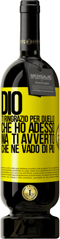 49,95 € Spedizione Gratuita | Vino rosso Edizione Premium MBS® Riserva Dio, ti ringrazio per quello che ho adesso, ma ti avverto che ne vado di più Etichetta Gialla. Etichetta personalizzabile Riserva 12 Mesi Raccogliere 2015 Tempranillo