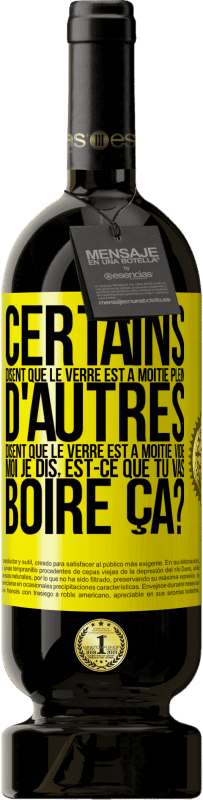 49,95 € Envoi gratuit | Vin rouge Édition Premium MBS® Réserve Certains disent que le verre est à moitié plein, d'autres disent que le verre est à moitié vide. Moi je dis, est-ce que tu vas b Étiquette Jaune. Étiquette personnalisable Réserve 12 Mois Récolte 2015 Tempranillo