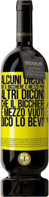 49,95 € Spedizione Gratuita | Vino rosso Edizione Premium MBS® Riserva Alcuni dicono che il bicchiere è mezzo pieno, altri dicono che il bicchiere è mezzo vuoto. Dico lo bevi? Etichetta Gialla. Etichetta personalizzabile Riserva 12 Mesi Raccogliere 2015 Tempranillo