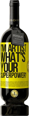49,95 € Kostenloser Versand | Rotwein Premium Ausgabe MBS® Reserve I'm artist. What's your superpower? Gelbes Etikett. Anpassbares Etikett Reserve 12 Monate Ernte 2016 Tempranillo