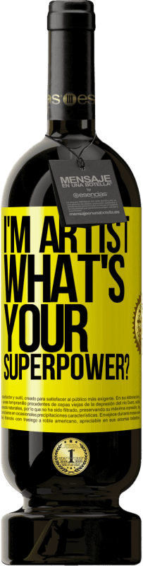 49,95 € Spedizione Gratuita | Vino rosso Edizione Premium MBS® Riserva I'm artist. What's your superpower? Etichetta Gialla. Etichetta personalizzabile Riserva 12 Mesi Raccogliere 2016 Tempranillo