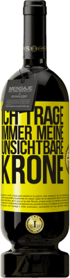 49,95 € Kostenloser Versand | Rotwein Premium Ausgabe MBS® Reserve Ich trage immer meine unsichtbare Krone Gelbes Etikett. Anpassbares Etikett Reserve 12 Monate Ernte 2015 Tempranillo