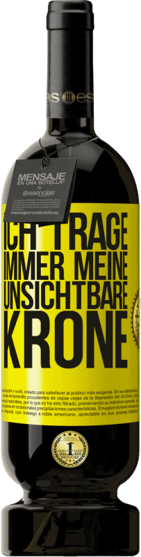 49,95 € Kostenloser Versand | Rotwein Premium Ausgabe MBS® Reserve Ich trage immer meine unsichtbare Krone Gelbes Etikett. Anpassbares Etikett Reserve 12 Monate Ernte 2015 Tempranillo