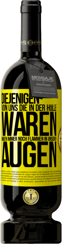 49,95 € Kostenloser Versand | Rotwein Premium Ausgabe MBS® Reserve Diejenigen von uns die in der Hölle waren, haben immer noch Flammen in unseren Augen Gelbes Etikett. Anpassbares Etikett Reserve 12 Monate Ernte 2015 Tempranillo