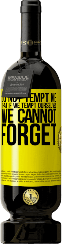 49,95 € Free Shipping | Red Wine Premium Edition MBS® Reserve Do not tempt me, that if we tempt ourselves we cannot forget Yellow Label. Customizable label Reserve 12 Months Harvest 2016 Tempranillo