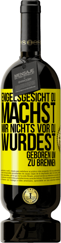 49,95 € Kostenloser Versand | Rotwein Premium Ausgabe MBS® Reserve Engelsgesicht, du machst mir nichts vor, du wurdest geboren um zu brennen Gelbes Etikett. Anpassbares Etikett Reserve 12 Monate Ernte 2015 Tempranillo